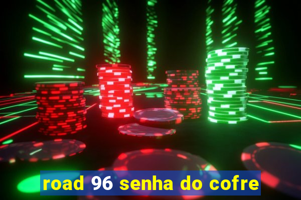 road 96 senha do cofre